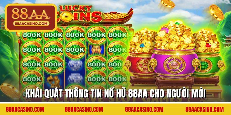Khái quát thông tin nổ hũ 88AA cho người mới