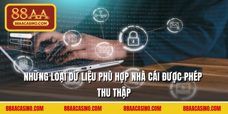 Những loại dữ liệu phù hợp nhà cái được phép thu thập