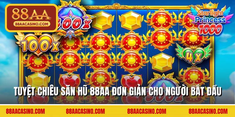 Tuyệt chiêu săn hũ 88AA đơn giản cho người bắt đầu