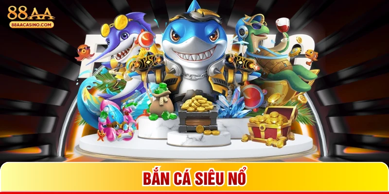 Bắn cá siêu nổ