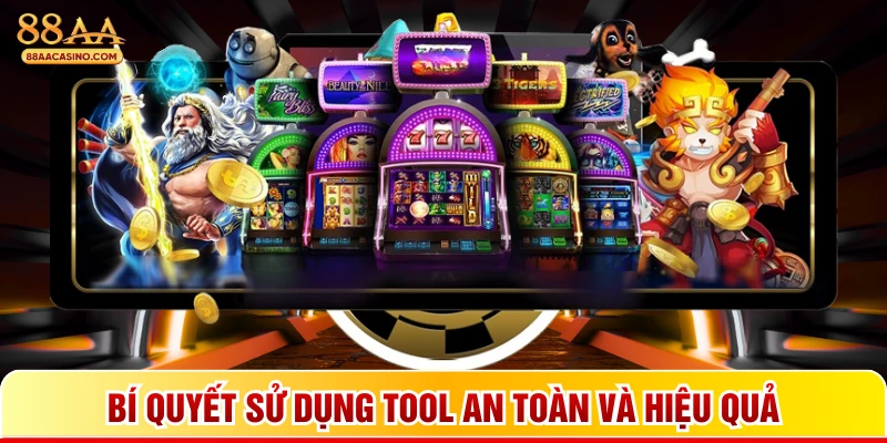Bí quyết sử dụng tool an toàn và hiệu quả