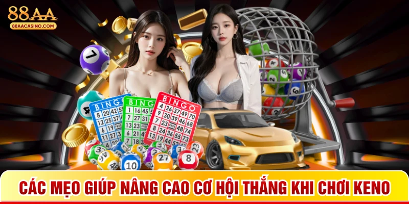 Các mẹo giúp nâng cao cơ hội thắng khi chơi keno
