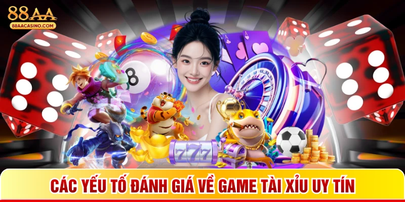 Các yếu tố đánh giá về game tài xỉu uy tín