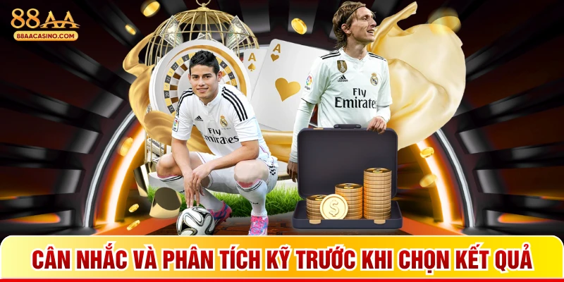 Cân nhắc và phân tích kỹ trước khi chọn kết quả