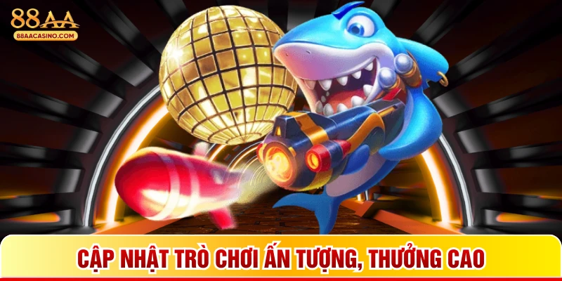 Cập nhật trò chơi ấn tượng, thưởng cao