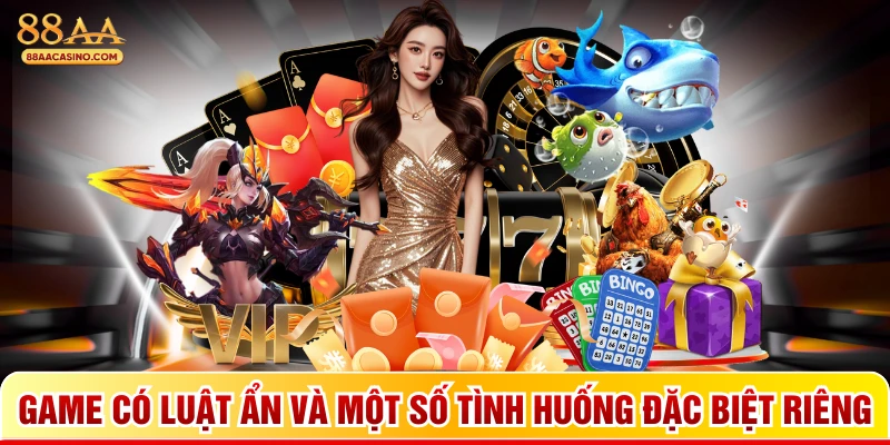 Game có luật ẩn và một số tình huống đặc biệt riêng
