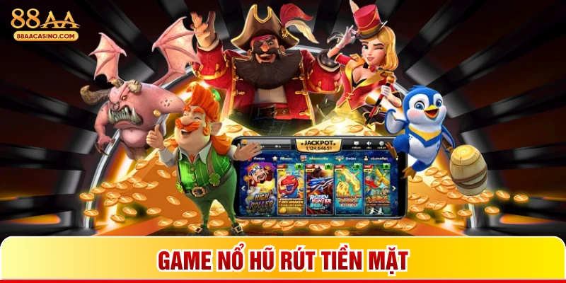 Game nổ hũ rút tiền mặt