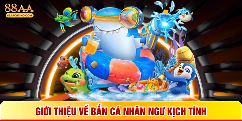 Giới thiệu về bắn cá nhân ngư kịch tính