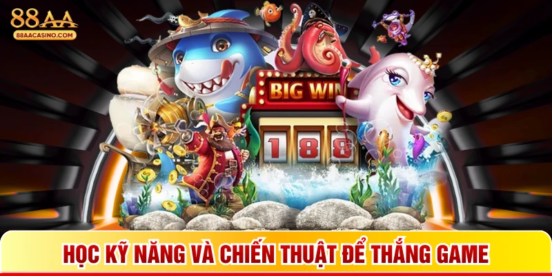 Học kỹ năng và chiến thuật để thắng game