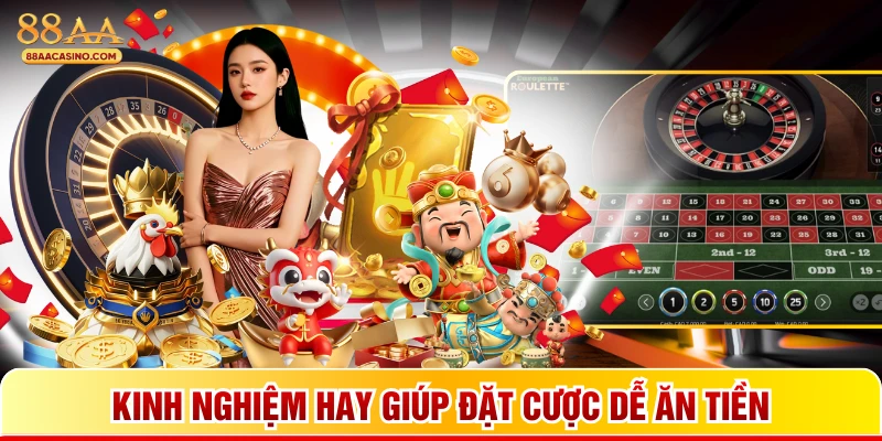 Kinh nghiệm hay giúp đặt cược dễ ăn tiền