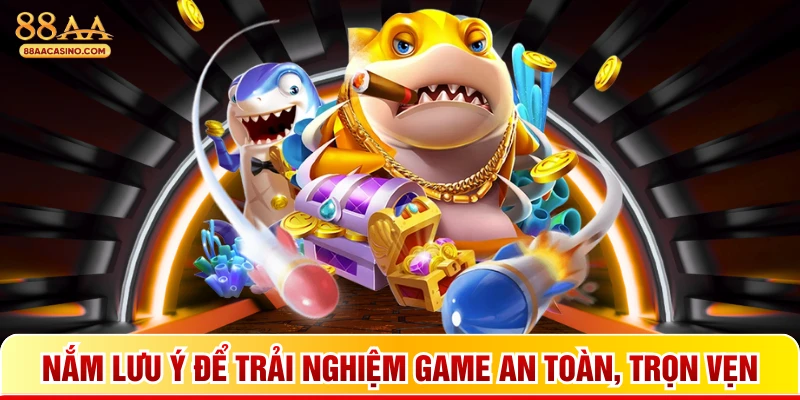Nắm lưu ý để trải nghiệm game an toàn, trọn vẹn