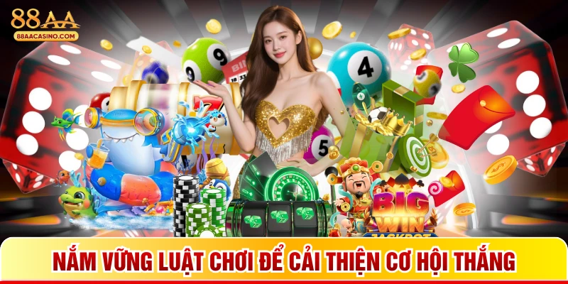 Nắm vững luật chơi để cải thiện cơ hội thắng