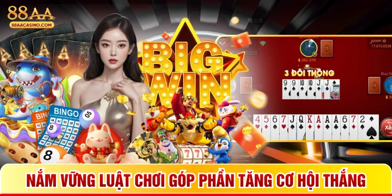 Nắm vững luật chơi góp phần tăng cơ hội thắng