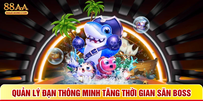 Quản lý đạn thông minh tăng thời gian săn boss