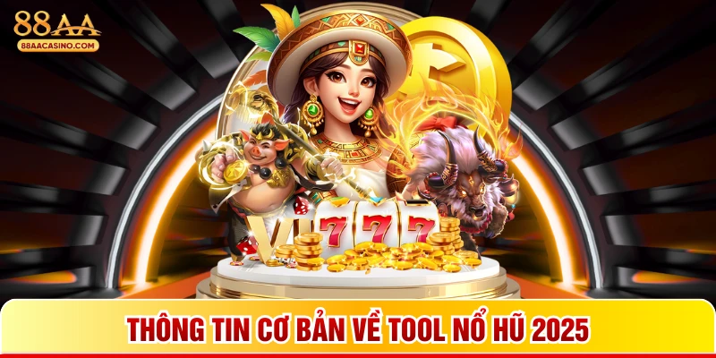 Thông tin cơ bản về tool nổ hũ 2025