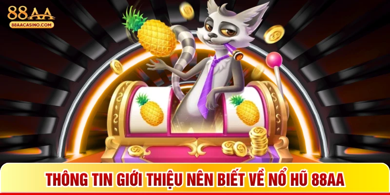 Thông tin giới thiệu nên biết về nổ hũ 88AA