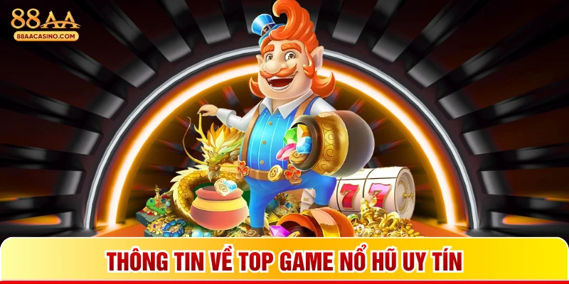 Thông tin về top game nổ hũ uy tín